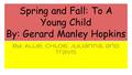 Spring and Fall: To A Young Child By: Gerard Manley Hopkins By: Allie, Chloe, Julianna, and Travis.