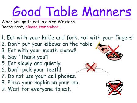 Good Table Manners When you go to eat in a nice Western