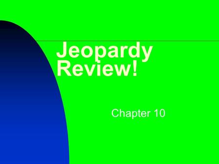 Jeopardy Review! Chapter 10. $200 $400 $500 $1000 $100 $200 $400 $500 $1000 $100 $200 $400 $500 $1000 $100 $200 $400 $500 $1000 $100 $200 $400 $500 $1000.