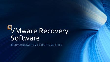 VMware Recovery Software RECOVER DATA FROM CORRUPT VMDK FILE.