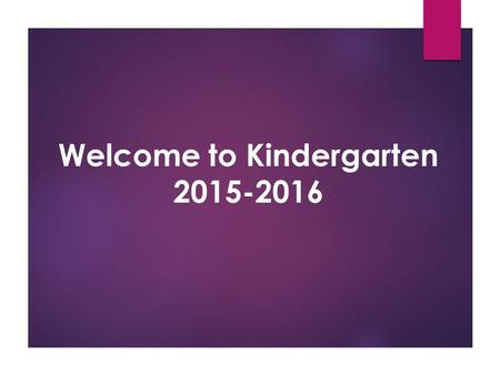Welcome to Kindergarten 2015-2016. School Day 9:10 a.m. – 3:50 p.m. Dismissal- Patrols will escort students to cars, buses and KidsCO During the day parents.