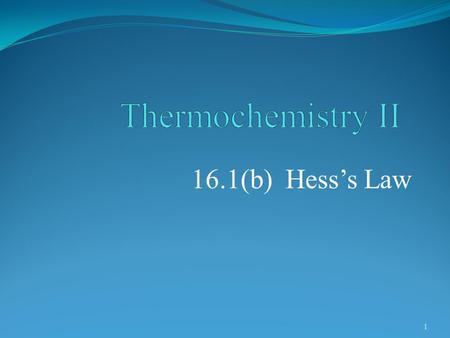 16.1(b) Hess’s Law 1 2 POINT > Recall enthalpies of reaction, formation and combustion POINT > Define Hess’s Law POINT > Use Hess’s law to determine.
