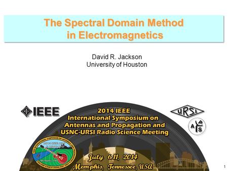 1 The Spectral Domain Method in Electromagnetics in Electromagnetics The Spectral Domain Method in Electromagnetics in Electromagnetics David R. Jackson.