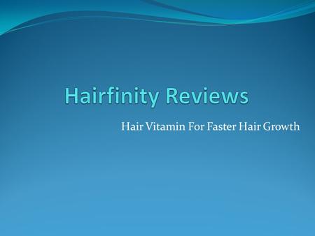 Hair Vitamin For Faster Hair Growth. What is Hairfinity? Hairfinity hair vitamins are natural multivitamin formulated with essential vitamins and nutrients.