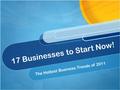 17 Businesses to Start Now! The Hottest Business Trends of 2011.