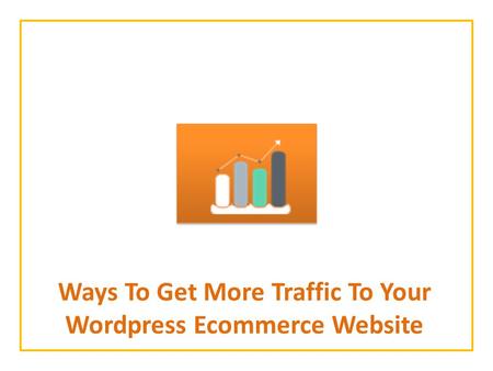 Ways To Get More Traffic To Your Wordpress Ecommerce Website.