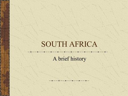 SOUTH AFRICA A brief history. South Africa White settlement began in 1652 Great increase with discovery of diamonds in 1867 (date of Confederation in.