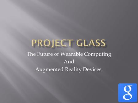 The Future of Wearable Computing And Augmented Reality Devices.