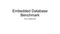 Embedded Database Benchmark Team CodeBlooded. Internet of Things “As the number of interconnected platforms continues to multiply, vendors and customers.