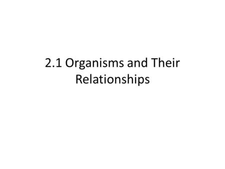 2.1 Organisms and Their Relationships Regents Biology We share the Earth… Ecology & Environmental Issues.