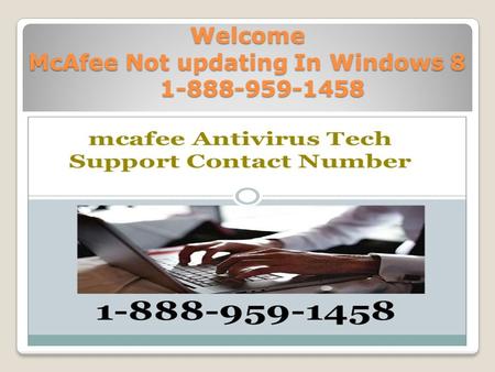 Welcome McAfee Not updating In Windows 8 1-888-959-1458.