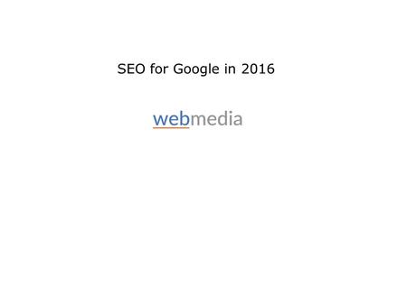 SEO for Google in 2016. David Taylor Webmedia trading eight years in Chester Web design, SEO, digital marketing, training Visiting lecturer at University.