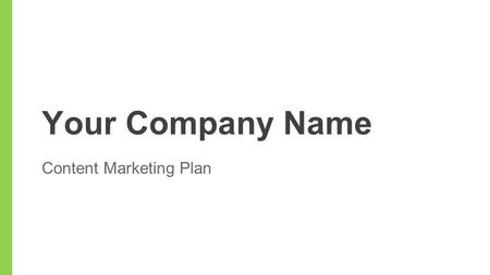 Your Company Name Content Marketing Plan. What is Content Marketing? Definition, How It Works, Why It’s Right for Us.