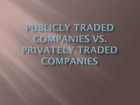  If a company is publicly traded then it is on the stock market  This means that the public can invest in the company with ease  Investments can be.