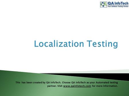 This has been created by QA InfoTech. Choose QA InfoTech as your Automated testing partner. Visit www.qainfotech.com for more information.