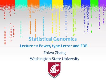 Statistical Genomics Zhiwu Zhang Washington State University Lecture 11: Power, type I error and FDR.