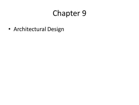 Chapter 9 Architectural Design. Why Architecture? The architecture is not the operational software. Rather, it is a representation that enables a software.