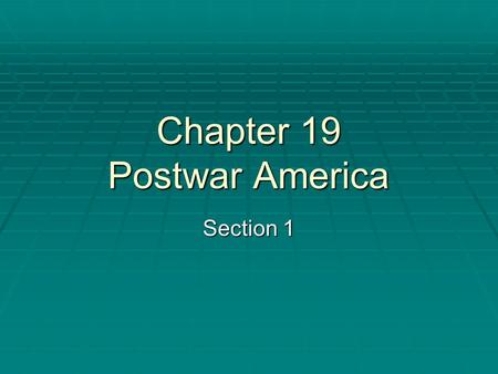 Chapter 19 Postwar America Section 1. Readjustment and Recovery  The Impact of the GI Bill -GI Bill of Rights  Housing Crisis -Suburbs  Redefining.