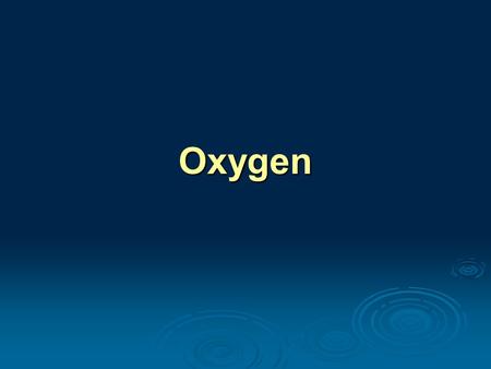 Oxygen. Oxygen Terrestrial distribution: 3rd of the most frequently occurring elements: (H, He, O 2 ) 16 8 O (99 %) 18 8 O (izotóp) Bioinorganic importance.