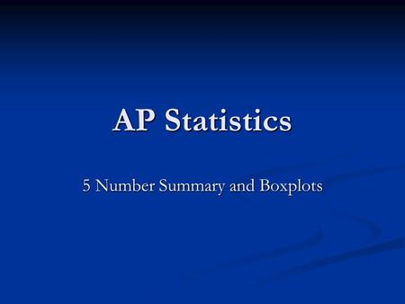 AP Statistics 5 Number Summary and Boxplots. Measures of Center and Distributions For a symmetrical distribution, the mean, median and the mode are the.