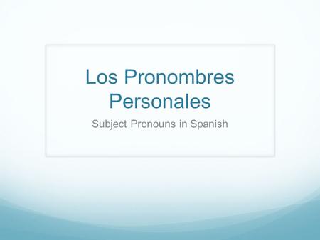 Los Pronombres Personales Subject Pronouns in Spanish.