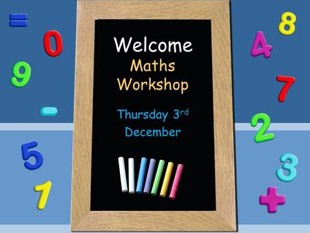 Welcome Maths Workshop Thursday 3 rd December. Number Reciting numbers in order. Counting reliably – 1:1 correspondence. Recognising numerals 1-20 and.