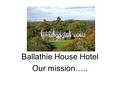 Ballathie House Hotel Our mission…... To INSPIRE ……. Juliet Harbutt – Chairman of the British Cheese Association, inspiring at Ballathie.