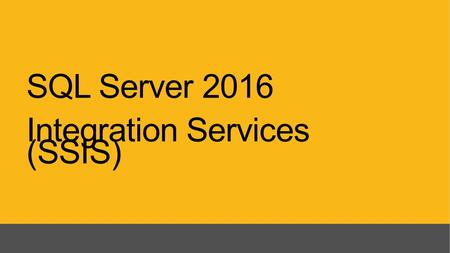 SQL Server 2016 Integration Services (SSIS)