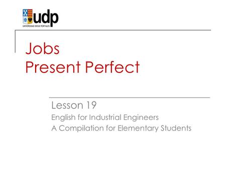 Jobs Present Perfect Lesson 19 English for Industrial Engineers