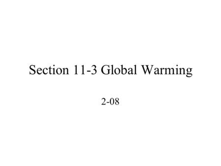 Section 11-3 Global Warming 2-08. The Earth is like a Greenhouse The atmosphere contains greenhouse gases such as water vapor, carbon dioxide, chlorofluorocarbons.