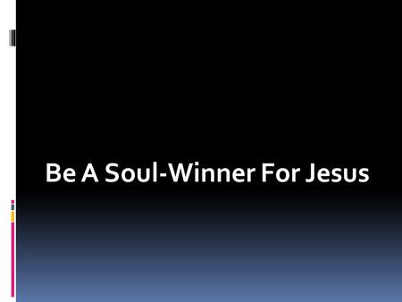 Be A Soul-Winner For Jesus. Definition of “soul-winner”  The term “soul-winner” is used metaphorically for evangelism.  To be a “soul-winner” refers.