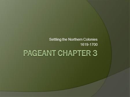 Settling the Northern Colonies 1619-1700. 1a. Puritanism and Pilgrims  Religion was the main motivation of the settlers of New England.  They were inspired.