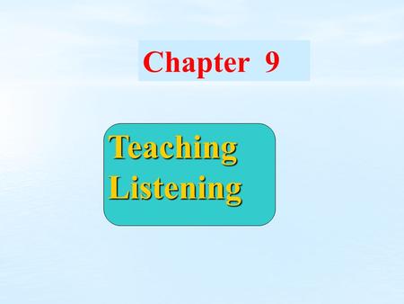 Chapter 9 Teaching Listening Warming up questions  What are our problems in listening in English?  Do you think listening is very difficult for English.