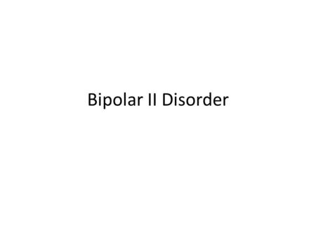Bipolar II Disorder. Involves – Major Depressive Episodes and – Hypomanic Episodes Bipolar IIvsBipolar I (Hypomanic + MDD) (Manic + MDD)