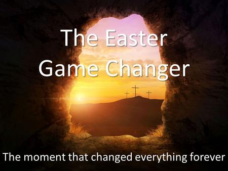 The Easter Game Changer The moment that changed everything forever.
