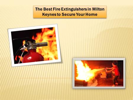The Best Fire Extinguishers in Milton Keynes to Secure Your Home.