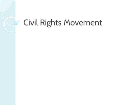 Civil Rights Movement. How did it begin? ● Segregation, especially in the South, still existed. ● People were frustrated with a lack of voting rights.