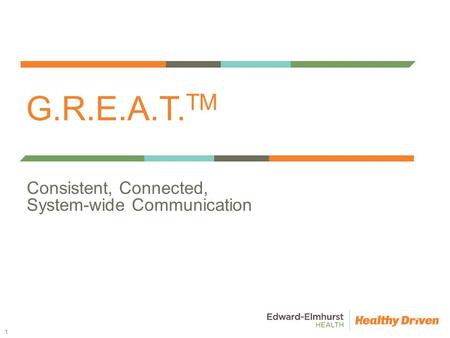 G.R.E.A.T. TM Consistent, Connected, System-wide Communication 1.