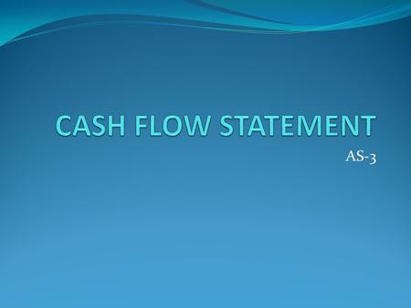 AS-3. Meaning of Cash flow Statement Cash is the nerve centre around which business activities flow. The profit figure shown in the profit & loss statement.