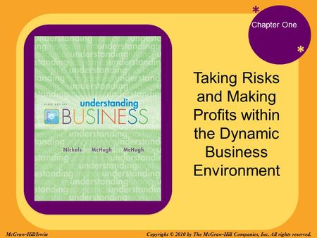 * * Chapter One Taking Risks and Making Profits within the Dynamic Business Environment Copyright © 2010 by The McGraw-Hill Companies, Inc. All rights.