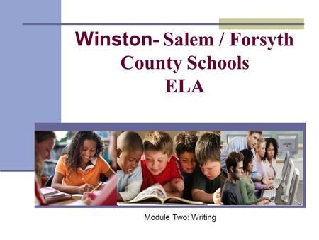 Winston - Salem / Forsyth County Schools ELA Module Two: Writing.