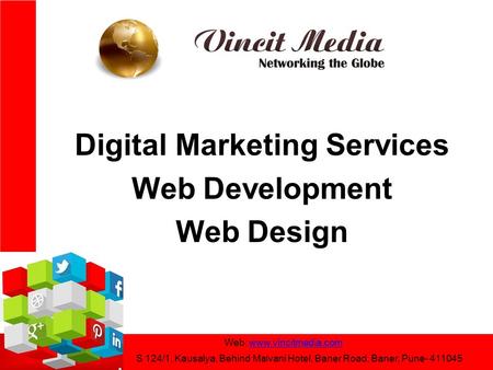 Digital Marketing Services Web Development Web Design Web: www.vincitmedia.comwww.vincitmedia.com S 124/1, Kausalya, Behind Malvani Hotel, Baner Road,