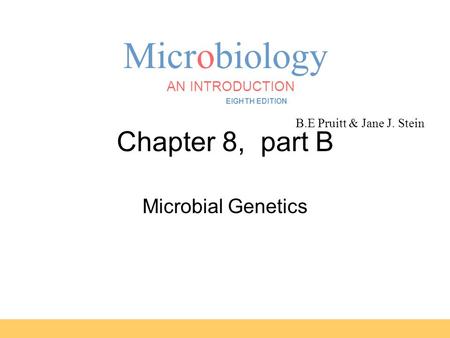 Microbiology B.E Pruitt & Jane J. Stein AN INTRODUCTION EIGHTH EDITION TORTORA FUNKE CASE Chapter 8, part B Microbial Genetics.