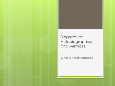Biographies, Autobiographies and Memoirs What is the difference?