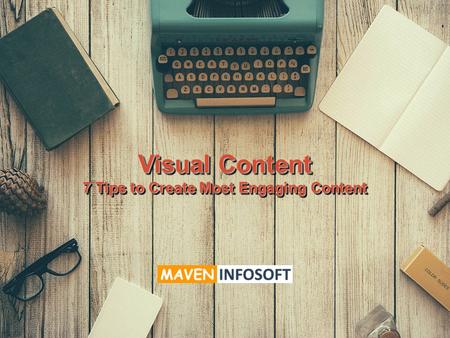 Visual Content 7 Tips to Create Most Engaging Content Visual Content 7 Tips to Create Most Engaging Content.