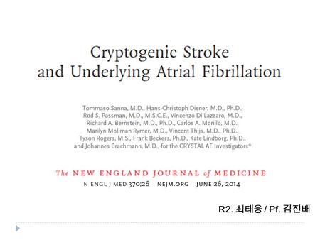 R2. 최태웅 / Pf. 김진배. BACKGROUND  Ischemic stroke : leading causes of death and disability : cause remains unexplained after routine evaluation → Cryptogenic.