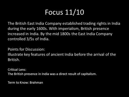 Focus 11/10 The British East India Company established trading rights in India during the early 1600s. With imperialism, British presence increased in.