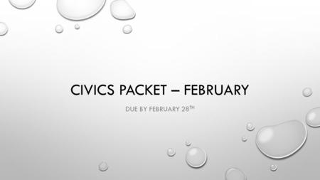 CIVICS PACKET – FEBRUARY DUE BY FEBRUARY 28 TH. STANDARD CE.13A THE STUDENT WILL DEMONSTRATE KNOWLEDGE OF THE ROLE OF GOVERNMENT IN THE UNITED STATES.