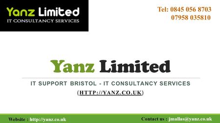 Yanz Limited IT SUPPORT BRISTOL - IT CONSULTANCY SERVICES (  )  Website :  Contact us :