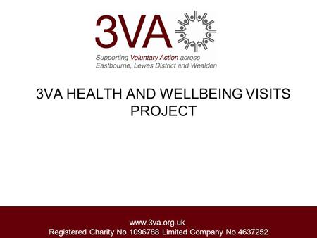 Www.3va.org.uk Registered Charity No 1096788 Limited Company No 4637252 3VA HEALTH AND WELLBEING VISITS PROJECT.